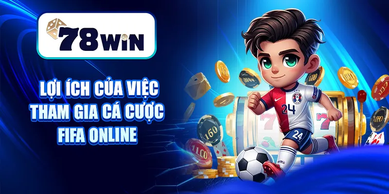 Lợi ích của việc tham gia cá cược FIFA online