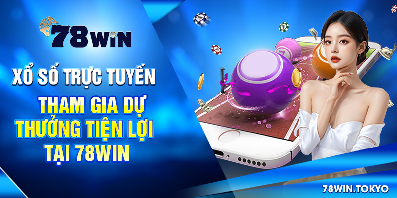 Xổ Số Trực Tuyến - Tham Gia Dự Thưởng Tiện Lợi Tại 78WIN 4 Xổ Số Trực Tuyến - Tham Gia Dự Thưởng Tiện Lợi Tại 78Win