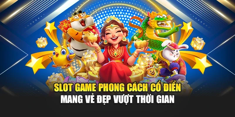 Slot Game Phong Cách Cổ Điển Mang Vẻ Đẹp Vượt Thời Gian 4 Slot Game Phong Cách Cổ Điển Mang Vẻ Đẹp Vượt Thời Gian