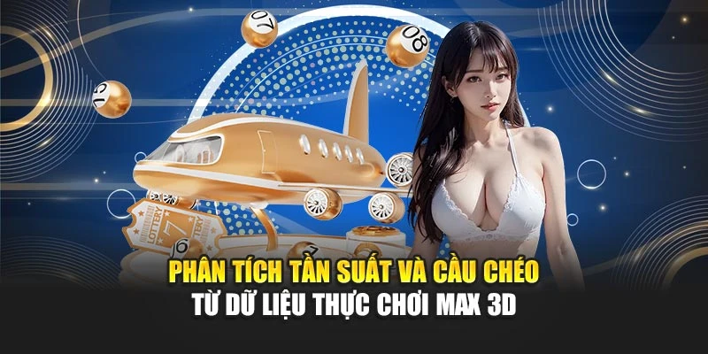 Cách Chơi Max 3D Theo Quy Tắc Và Chiến Thuật Hiệu Quả 6 Phân tích tần suất và cầu chéo từ dữ liệu thực chơi Max 3D